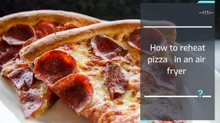 Reheat pizza in air fryer