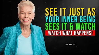 Louisa Hay: See It Just As Your Inner Being Sees It And Watch What Happens Today