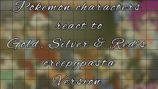 Pokemon trainers react to Gold, Silver, And Red, but to their creepypasta version