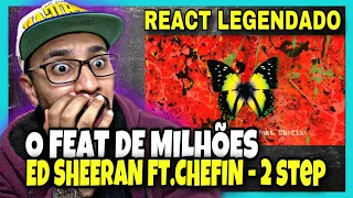 ED SHEERAN FT. CHEFIN - 2 STEP    [REACT/ANÁLISE] LEGENDADO