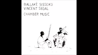 Ballake Sissoko & Vincent Segal - Chamber Music (HQ)
