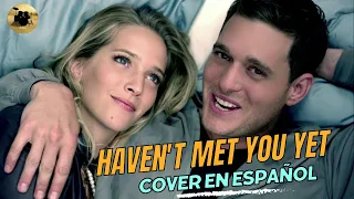 Michael Bublé - Haven't Met You Yet - COVER EN ESPAÑOL + LETRA     (Especial 14 de febrero)