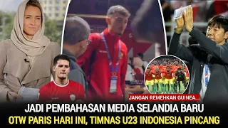 Tepat Hari Ini! Timnas U23 Otw Paris~Sorotan Media Selandia Baru~Sikap Kesatria STY Jadi Sorotan