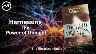 Thought Vibration by William Walker Atkinson - Book Summary | The Librarian Mindset