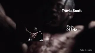 Travis Scott - Fein ft. Playboi Carti, Sheck Wes [963Hz God Frequency]