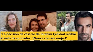 "İbrahim Çelikkol's decision to marry was vetoed by his mother: 'Never with that woman!'