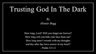 Trusting God In The Dark - Alistair Begg