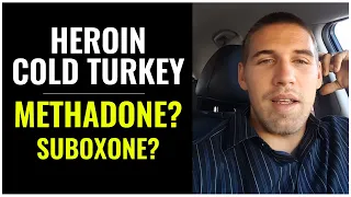 Heroin Cold Turkey, Methadone & Suboxone