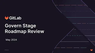 Govern Stage Roadmap Review - May 2024