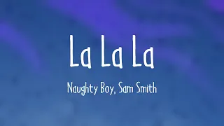 La La La - Naughty Boy, Sam Smith Lyric Version 🐛