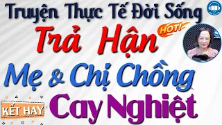 Thử Nghe 1 lần sẽ nhớ đến già: Mẹ và Chị Chồng cay nghiệt với nàng dâu và cái kết - Audio Truyện Hay