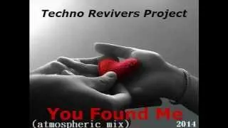 Techno Revivers Project-  You Found Me ( Atmospheric Mix )