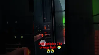 Dell optiplex 780 orange light problem 😭😭😡😡 please help me if any one have solution of this problem