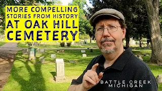 More Compelling Stories from History at Oak Hill Cemetery - Battle Creek, Michigan