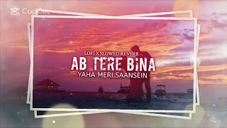 Ab Tere Bina Yaha Meri Saansein lofi X slowed reverb || baarishein lofi mix || cover up #lofimix