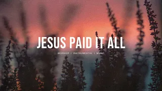 Jesus Paid it all (feat. Kim Walker-Smith) - Worship Circle Hymns | Instrumental Worship | Soaking