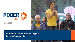 Michelle diz que Laura foi xingada de “puta” na escola