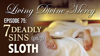 7 Deadly Sins (part 7: Sloth) - Living Divine Mercy TV Show (EWTN) Ep. 75