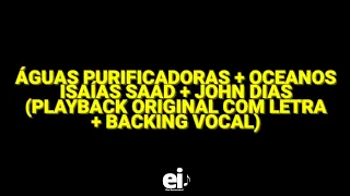 Águas Purificadoras + Oceanos - Isaías Saad + John Dias (Playback Original Com Letra + Backing)