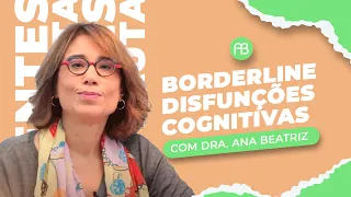 BORDERLINE: DISFUNÇÕES COGNITIVAS | ANA BEATRIZ