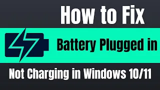How to Fix Battery Plugged in Not Charging in Windows 10/11