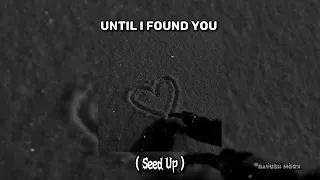 Until I Found You. ㅤ|| Speed Up Version ||