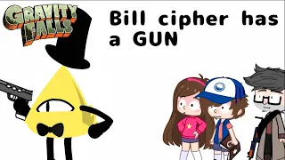 Bill Cipher has a GUN | Gravity falls