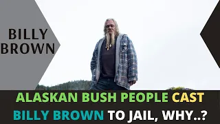 Why Billy Brown of Alaskan Bush People went to jail?