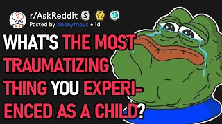What's The Most Traumatizing Thing You Experienced As A Child? (r/AskReddit)