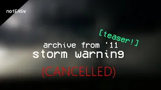 (CANCELLED) archive from '11: storm warning (teaser)