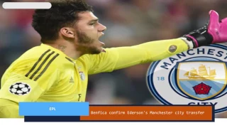 Benfica confirm Ederson's Manchester city transfer