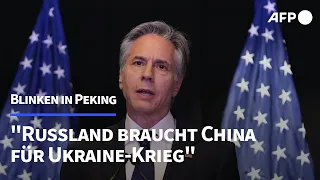 Blinken: Russland könnte ohne China Ukraine-Krieg nicht fortführen | AFP