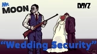 Mr. Moon: "Wedding Security" DayZ - Standalone