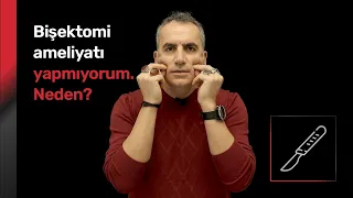 Bişektomi ameliyatı yapmıyorum. Neden? - Orhan Murat Özdemir