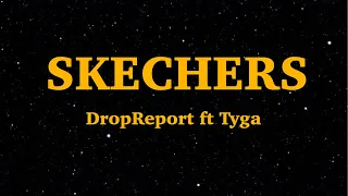 DripReport Skechers Remix feat Tyga (Lyrics) | We Are Lyrics