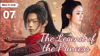 MUTLISUB【The Legend of the Princess】▶EP 07 💋 Zhao Liying Xu Kai  Xiao Zhan  Zhao Lusi    ❤️Fandom