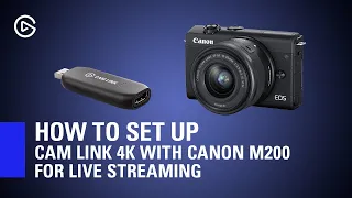 How to Set Up Elgato Cam Link 4K with Canon M200 for Live Streaming