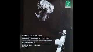 Schumann world premier recording "Concert sans Orchestre" Op.14; Carnaval Op.9 Luca Ballerini, piano