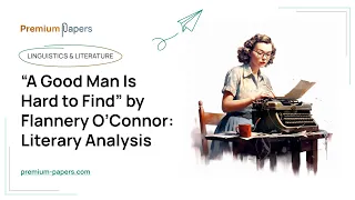 “A Good Man Is Hard to Find” by Flannery O’Connor: Literary Analysis - Essay Example