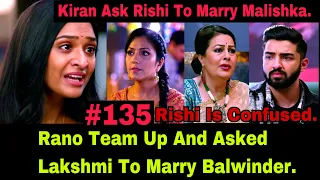 Rano Team Up With Balwinder To Get Him Married To Lakshmi And Kiran Asked Rishi To Marry Malishka.