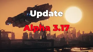 Star Citizen: Alpha 3.17 Update