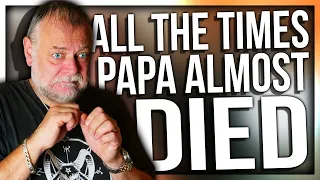 ALL THE TIMES PAPA ALMOST DIED  (ALMOST DIED XD)