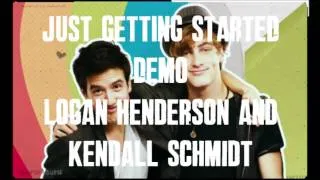 Just Getting Started (Demo) Logan henderson  and Kendall Schmidt