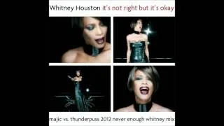 Whitney Houston - It's Not Right But It's Okay (MaJic vs. Thunderpuss 2012 Never Enough Whitney Mix)