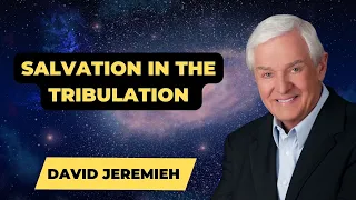 David Jeremiah Sermons 2024 - Salvation In The Tribulation | Dr. David Jeremiah