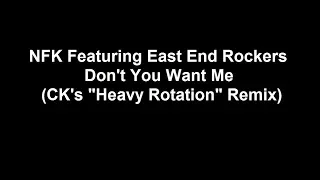 NFK Featuring East End Rockers - Don't You Want Me (CK's "Heavy Rotation" Remix)