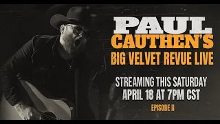 Paul Cauthen | Big Velvet Revue Episode II "Let It Burn"