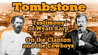 Tombstone Testimony: Wyatt Earp Describes Ike Clanton and the Cowboys