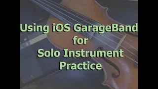 Using iOS GarageBand for Solo Instrument Practice