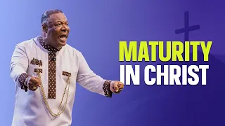 Understanding Maturity In Christ  -  Archbishop Duncan-Williams